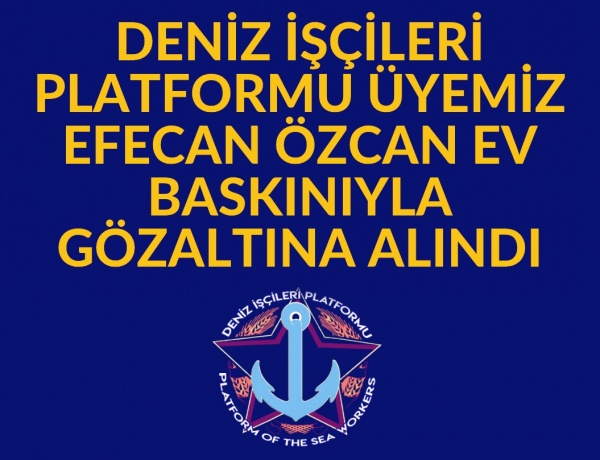 DENİZ İŞÇİLERİ PLATFORMU ÜYESİ GÖZALTINDA