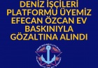 DENİZ İŞÇİLERİ PLATFORMU ÜYESİ GÖZALTINDA